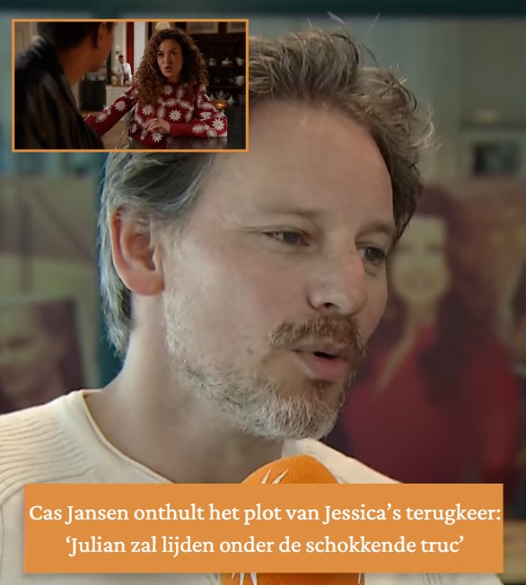 Cas Jansen Onthult Het Plot Van Jessicas Terugkeer Julian Zal Lijden